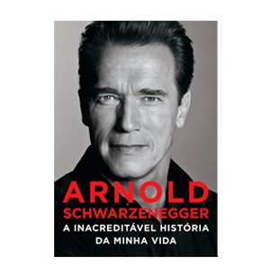 Arnold Schwarzenegger: A Inacreditável História da Minha Vida