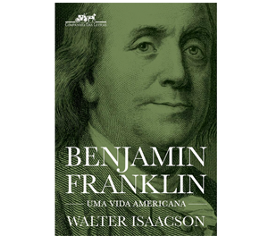 Benjamin Franklin: Uma Vida Americana
