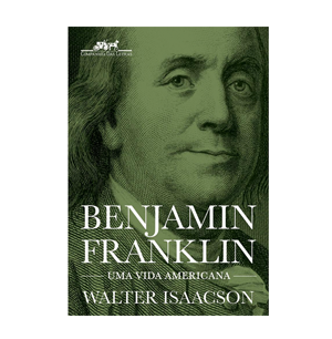 Benjamin Franklin: Uma Vida Americana