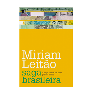 Saga Brasileira: A Longa Luta de um Povo por sua Moeda