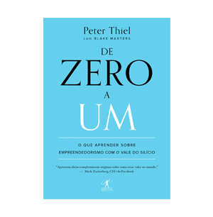 De Zero a Um: O Que Aprender Sobre Empreendedorismo com o Vale do Silício