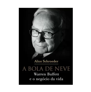 A bola de neve: Warren Buffett e o negócio da vida
