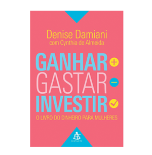 Ganhar, Gastar, Investir.