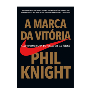 A Marca da Vitória: A Autobiografia do Criador da Nike